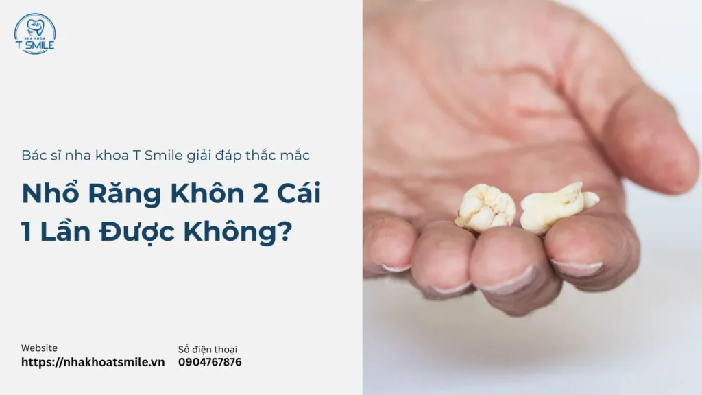 nhổ răng khôn 2 cái 1 lần được không