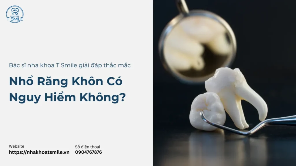 nhổ răng khôn có nguy hiểm không