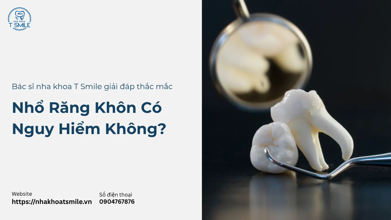 nhổ răng khôn có nguy hiểm không